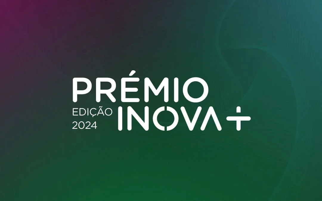 Abertas as candidaturas ao Prémio INOVA+ 2024 para distinguir Inovação Científica, Empresarial e Pública