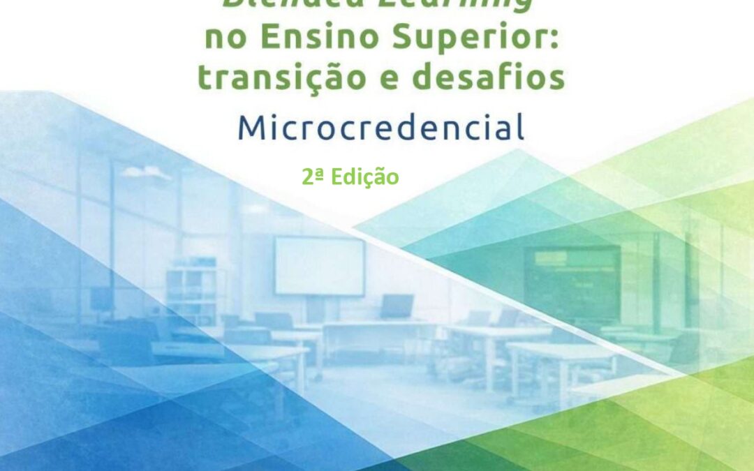 2.ª edição da Microcredencial “Blended Learning no Ensino Superior: transição e desafios”